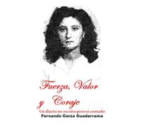 Fuerza, Valor y Coraje: Un diario no escrito pero si contado