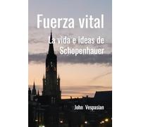 Fuerza vital: La vida e ideas de Schopenhauer