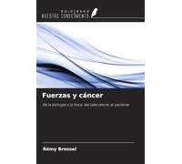 Fuerzas y cáncer: De la biología a la física, del laboratorio al paciente