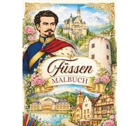 Füssen entdecken - Malbuch für Jugendliche & Erwachsene: Sehenswürdigkeiten, Natur & Architektur zum Ausmalen