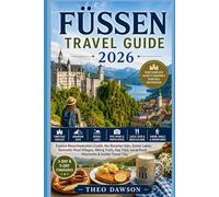 FÜSSEN TRAVEL GUIDE 2026: Explore Neuschwanstein Castle, the Bavarian Alps, Scenic Lakes, Romantic Road Villages, Hiking Trails, Day Trips, Local ... & Insider Travel Tips (Travel With Ease)