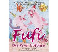 Fufi the Pink Dolphin: A story about kindness, courage, and finding friends