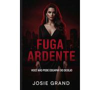 Fuga Ardente: Você Não Pode Escapar do Desejo! Uma paixão proibida, um roubo, uma traição… e o renascimento de uma mulher livre. (Romances Eróticos)