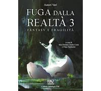 Fuga dalla realtà. Fantasy e fragilità (Vol. 3) (Antologia)