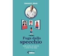 Fuga dallo specchio. Guida pratica per piacerti e amare il tuo corpo (Urra)