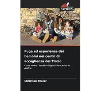 Fuga ed esperienze dei bambini nei centri di accoglienza del Tirolo: Come vivono i bambini rifugiati il loro arrivo in Austria
