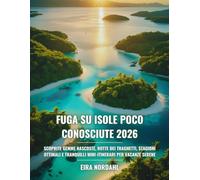 Fuga su Isole Poco Conosciute 2026: Scoprite gemme nascoste, rotte dei traghetti, stagioni ottimali e tranquilli mini-itinerari per vacanze serene