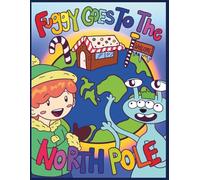 Fuggy Goes To The North Pole: A Magical Christmas Adventure About Friendship, Santa Claus, and the North Pole