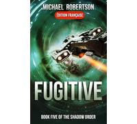 Fugitive (FRANÇAIS) - Book Five of The Shadow Order (The Shadow Order (FRANÇAIS))