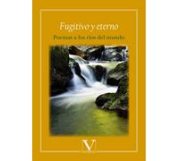 Fugitivo y eterno. Poemas a los ríos del mundo