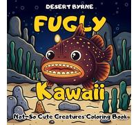 Fugly Kawaii Not-so Cute Creatures Coloring Book: Ideal for All Ages. Bold and Easy Pages for a Relaxing Coloring Experience. Features Adorable but Funny-Ugly Animals.