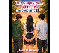 FUI A CONQUISTARLA A ELLA, Y ME CONQUISTO EL: 2 (AMORES BL 1)