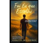 Fui EU Que Escolhi: Uma viagem Real feita de Escolhas e Transformação