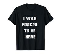 Fui Forzado A Estar Aquí Gracioso Camiseta