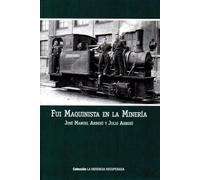 Fui maquinista en la Minería: 15 (La Herencia Recuperada)