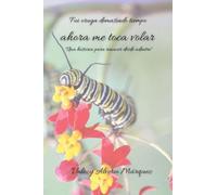 Fui oruga demasiado tiempo, ahora me toca volar - Una historia para renacer desde adentro