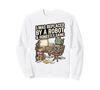 FUI reemplazado por un Robot y honestamente lo Mismo Sudadera