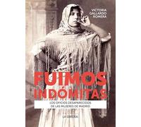 Fuimos indómitas: Los oficios desaparecidos de las mujeres de Madrid (HISTORIAS DE MADRID)