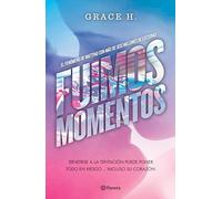 Fuimos Momentos: Rendirse a la Tentación Puede Poner Todo En Riesgo... (Novela) / We Were Just a Moment (a Novel)