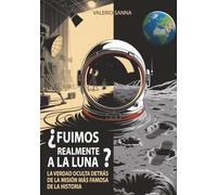 ¿FUIMOS REALMENTE A LA LUNA?: La verdad oculta detrás de la misión más famosa de la historia