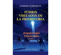 Fuimos Visitados en la Prehistoria: 1 (Arqueología Censurada)