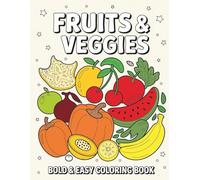 Fuirts and Veggies Coloring Book: Healthy Fruits and Vegetables Coloring Book for Kids and Adults 50 Big, Bold, and Easy to Color Pages for Learning, Fun, and Mindful Creativity
