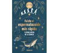 Fuiste el espermatozoide más rápido y otros mitos de la ciencia: Conoce las mentiras que te hicieron creer (Libros singulares)