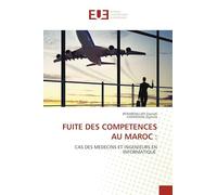 Fuite Des Competences Au Maroc: CAS DES MEDECINS ET INGENIEURS EN INFORMATIQUE