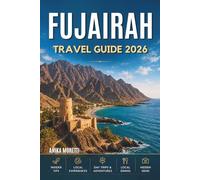 FUJAIRAH TRAVEL GUIDE 2026: Your Friendly Guide to Hidden Beaches, Desert Roads, and Coastal Calm