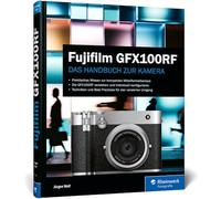 Fujifilm GFX100RF: Das Handbuch zur Kamera. Praxiswissen und Profitipps zu Ihrer GFX100RF