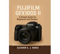 FUJIFILM GFX100S II: A Simple Guide for Beginners and Seniors (Lens & Flight Guides)