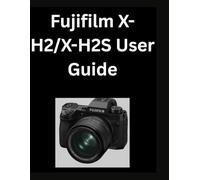 Fujifilm X-H2/X-H2S User Guide