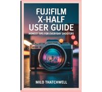 Fujifilm X-Half User Guide