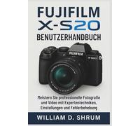 Fujifilm X-S20 Benutzerhandbuch: Meistern Sie professionelle Fotografie und Video mit Expertentechniken, Einstellungen und Fehlerbehebung