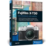 Fujifilm X-T30: Praxiswissen und Expertentipps zu Ihrer Kamera