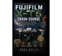Fujifilm X-T5 Crash-Course: Master Setup, Focus, Film Simulations, and Real-World Shooting-So Your Photos Finally Match What You Envision