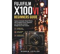 FUJIFILM X100VI Beginners Guide: Capture Cinematic Street Photos with Confident Focus, Exposure, and Viewfinder Controls Straight Out of the Camera