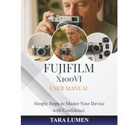 Fujifilm X100VI User Manual: Simple Steps to Master Your Device with Confidence (Tech Made Simple)