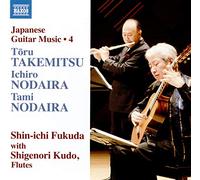 Fukuda, Shin-ichi; Kudo, Shigenori - Guitar and Flute Recital: Fukuda, Shin-ichi / Kudo, Shigenori - TAKEMITSU, Toru / NODAIRA, Ichiro / NODAIRA, Tami (Japanese Guitar Music, Vol. 4)