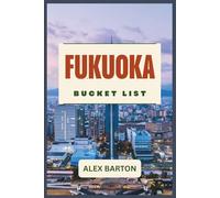Fukuoka Bucket List 2026: Eine kuratierte Reise-Bucket List ikonischer Erlebnisse, Essen, Kultur, Natur und einmaliger Abenteuer im japanischen Tor zu Kyushu