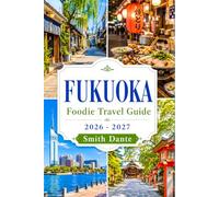 FUKUOKA Foodie Travel Guide 2026 - 2027: Tonkotsu Ramen · Yatai Street Stalls · Hakata Gyoza · Mentaiko · Mizutaki · Izakayas