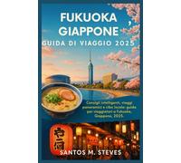 Fukuoka, Giappone Guida di viaggio 2025: Consigli intelligenti, viaggi panoramici e cibo locale: guida per viaggiatori a Fukuoka, Giappone, 2025.