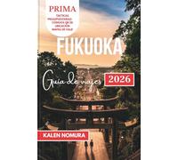 FUKUOKA Guía de viajes: Joyas culturales, escapadas costeras y experiencias urbanas