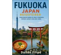 Fukuoka Japan Reisen Reiseführer 2025-2026: Von Hakata-Ramen bis zu alten Schreinen: Entdecken Sie Japans Juwel im Süden