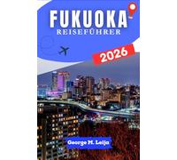 FUKUOKA REISEFÜHRER 2026: Erkunden Sie die kulinarische Szene der Stadt, die Wasserwege, die Parks und nahegelegene Ausflugsziele.
