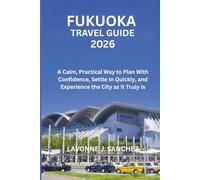 Fukuoka Travel Guide 2026: A Calm, Practical Way to Plan With Confidence, Settle In Quickly, and Experience the City as It Truly Is