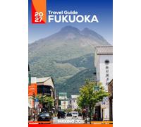 Fukuoka Travel Guide 2027: A Solo Traveler's Companion to Ramen Steam, Shrine Bells and the Friendliest City in Japan- 3, 7 & 14 days