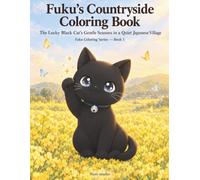 Fuku's Countryside Coloring Book: The Lucky Black Cat's Gentle Seasons in a Quiet Japanese Village (Fuku Coloring Series)