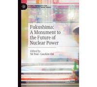 Fukushima: A Monument to the Future of Nuclear Power (Global University for Sustainability Book Series)