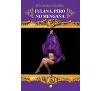 FULANA PERO NO MENGANA | Felix Barderas Basaldua
